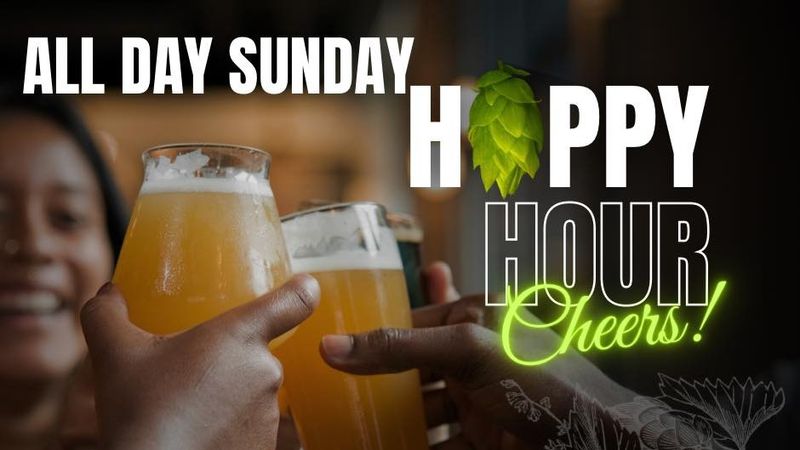 SUNDAY HAPPY HOUR ALL DAY!
