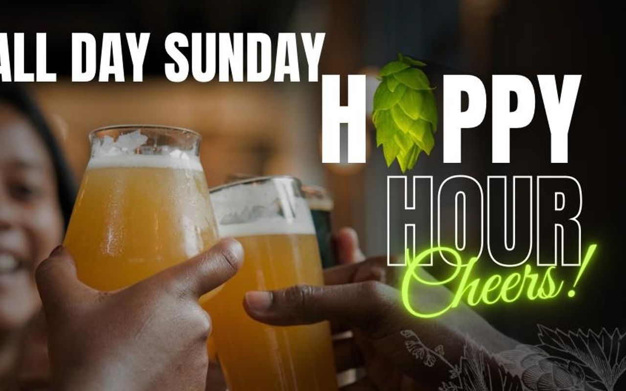 SUNDAY HAPPY HOUR ALL DAY!