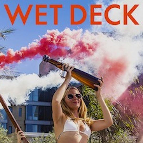 Wet Deck Pool Party  10am - 6pm