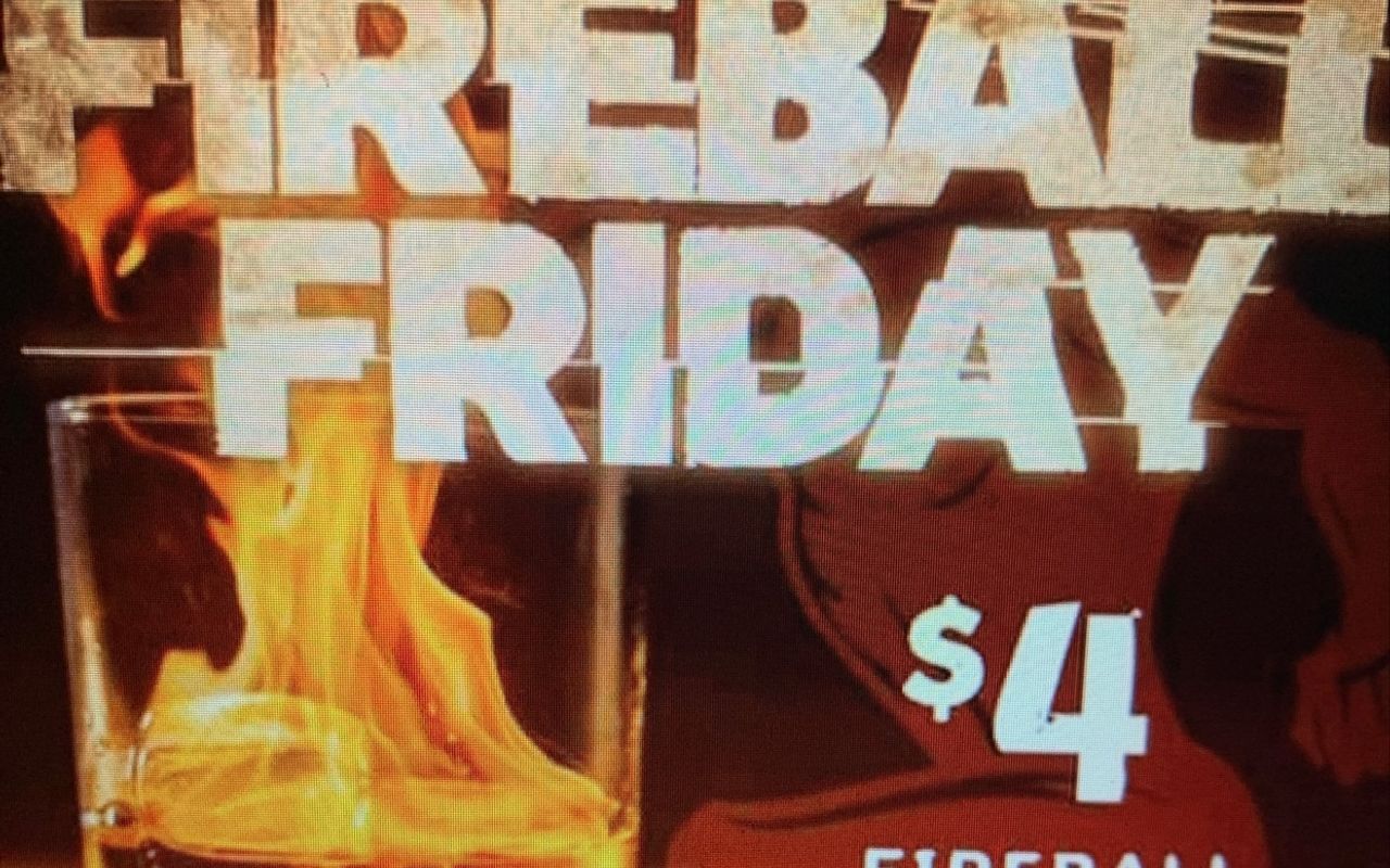 Friday Fireball Specials!!   $4