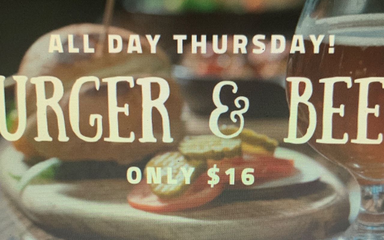 Burger & Beer only $16  All Day Thursday’s!