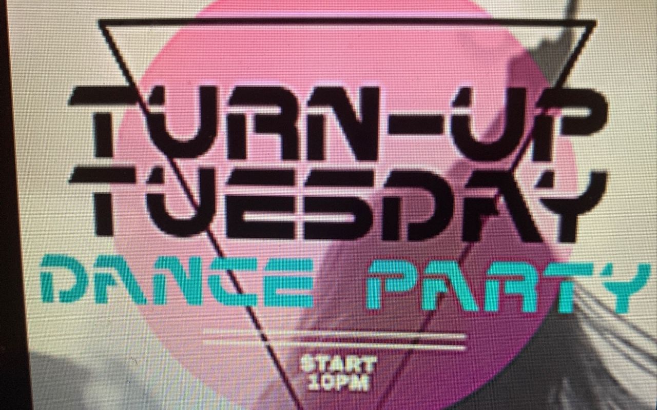 Turn- Up Tuesday Dance Party!!  10pm 